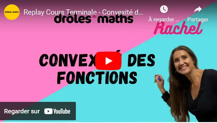 Replay Cours Terminale - Convexité des Fonctions